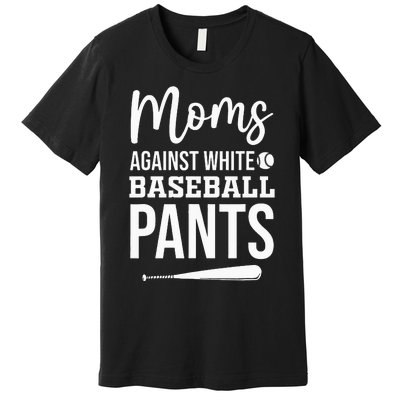 Moms Against White Baseball Pants Funny Baseball Mom Premium T-Shirt