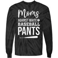 Moms Against White Baseball Pants Funny Baseball Mom Tie-Dye Long Sleeve Shirt