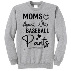 Moms Against White Baseball Pants Funny Baseball Season Mom Tall Sweatshirt