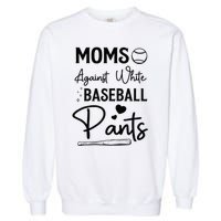 Moms Against White Baseball Pants Funny Baseball Season Mom Garment-Dyed Sweatshirt