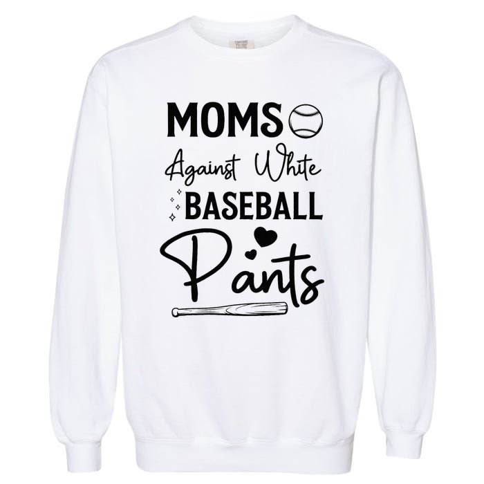 Moms Against White Baseball Pants Funny Baseball Season Mom Garment-Dyed Sweatshirt