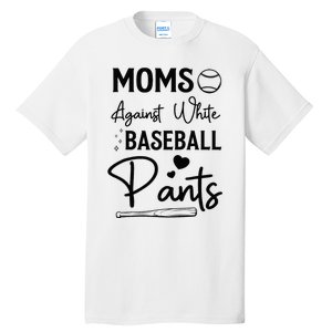 Moms Against White Baseball Pants Funny Baseball Season Mom Tall T-Shirt