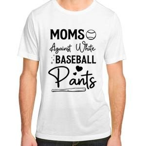 Moms Against White Baseball Pants Funny Baseball Season Mom Adult ChromaSoft Performance T-Shirt