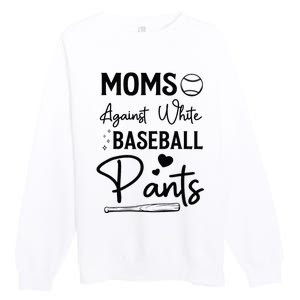 Moms Against White Baseball Pants Funny Baseball Season Mom Premium Crewneck Sweatshirt