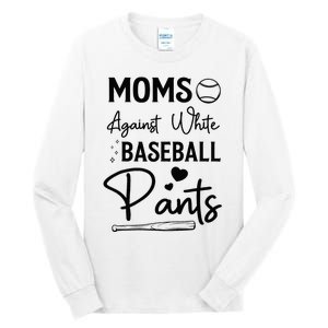 Moms Against White Baseball Pants Funny Baseball Season Mom Tall Long Sleeve T-Shirt