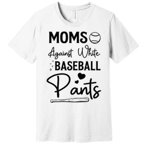 Moms Against White Baseball Pants Funny Baseball Season Mom Premium T-Shirt