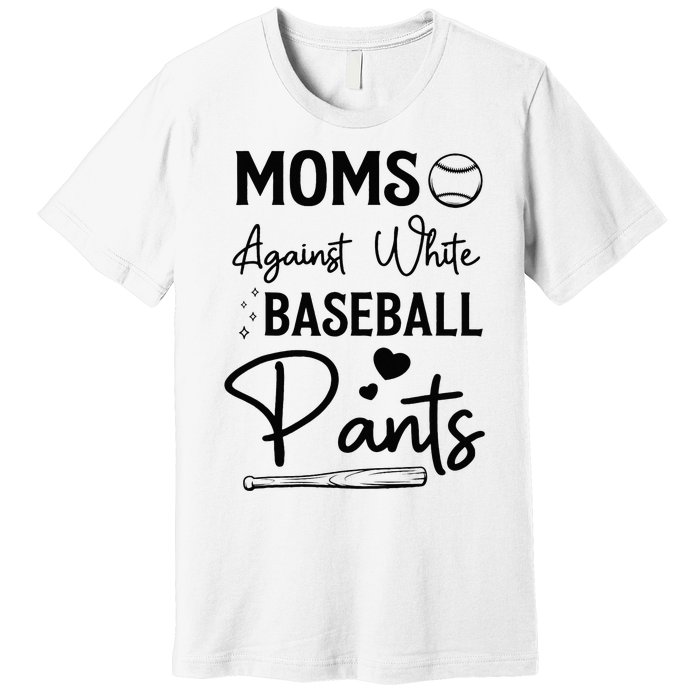 Moms Against White Baseball Pants Funny Baseball Season Mom Premium T-Shirt