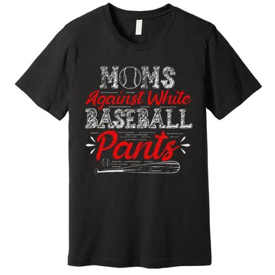 Moms Against White Baseball Pants Funny Baseball Mom Premium T-Shirt