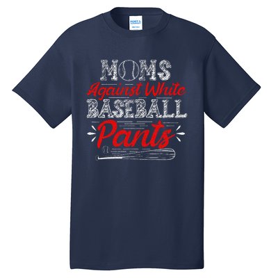 Moms Against White Baseball Pants Funny Baseball Mom Tall T-Shirt