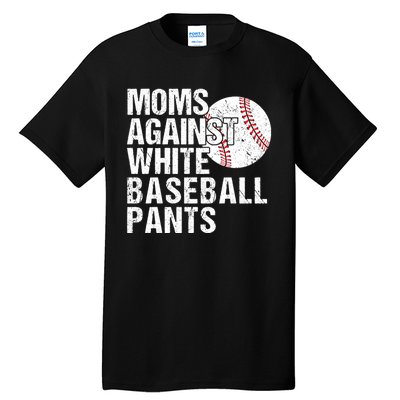 Moms Against White Baseball Pants Funny Baseball Mom Tall T-Shirt