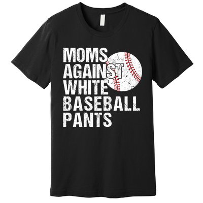 Moms Against White Baseball Pants Funny Baseball Mom Premium T-Shirt