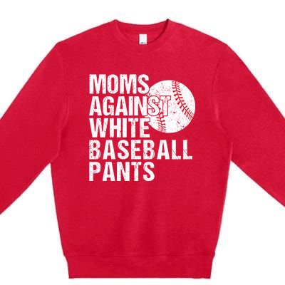 Moms Against White Baseball Pants Funny Baseball Mom Premium Crewneck Sweatshirt