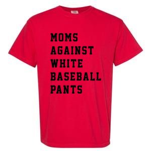 Moms Against White Baseball Pants Garment-Dyed Heavyweight T-Shirt