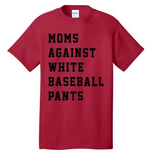 Moms Against White Baseball Pants Tall T-Shirt