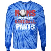 Moms Against White Baseball Pants Funny Baseball Lover Tie-Dye Long Sleeve Shirt