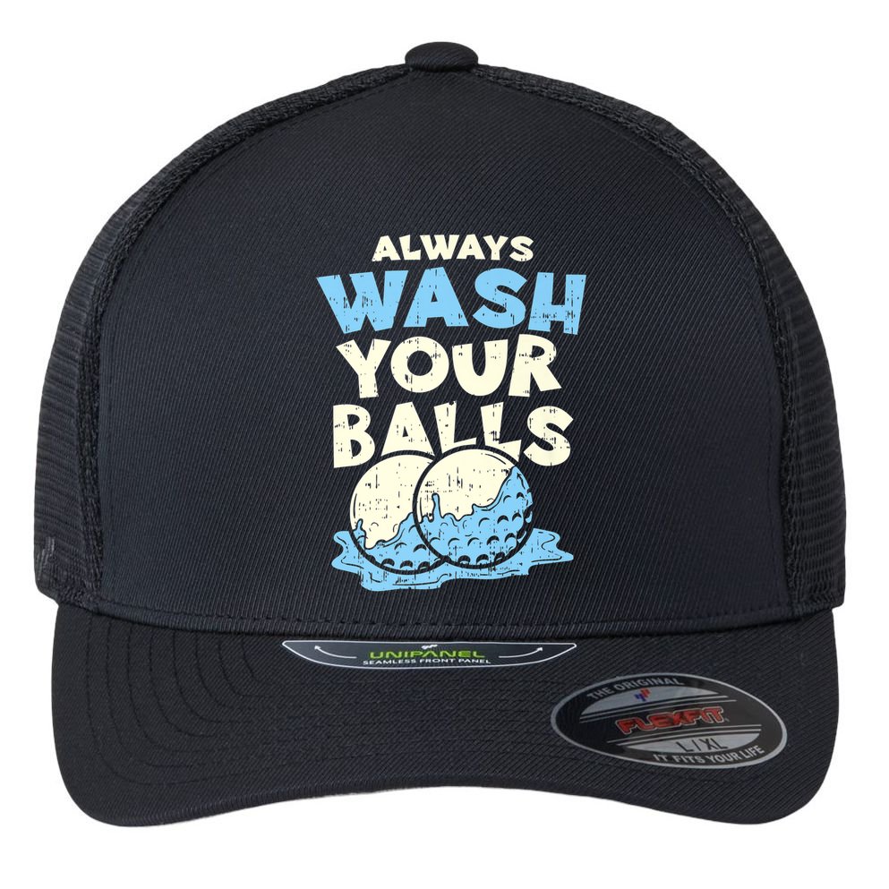 Mens Always Wash Your Balls Funny Gift Funny Joke Golf Professional Gift Flexfit Unipanel Trucker Cap