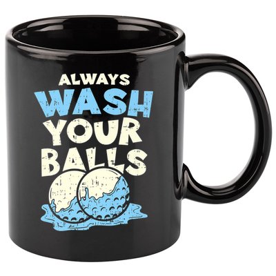 Mens Always Wash Your Balls Funny Gift Funny Joke Golf Professional Gift 11oz C Handle Ceramic Mug