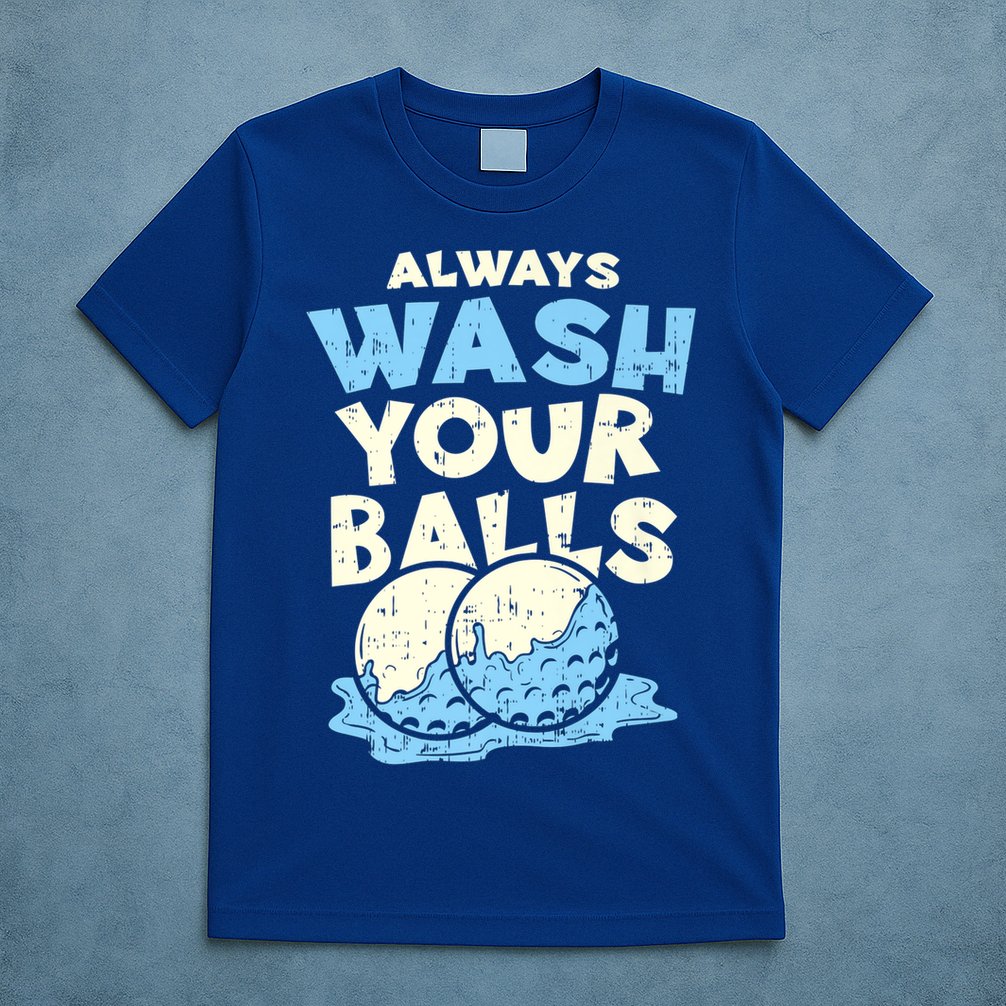 Mens Always Wash Your Balls Funny Gift Funny Joke Golf Professional Gift T-Shirt