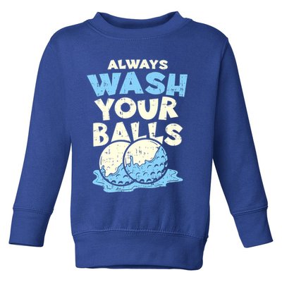 Mens Always Wash Your Balls Funny Gift Funny Joke Golf Professional Gift Toddler Sweatshirt