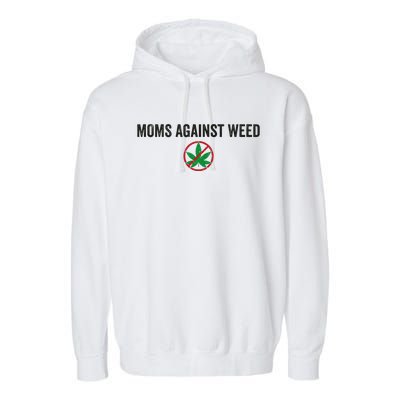 Moms Against Weed Say No To Marijuana Garment-Dyed Fleece Hoodie