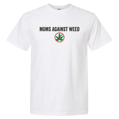 Moms Against Weed Say No To Marijuana Garment-Dyed Heavyweight T-Shirt