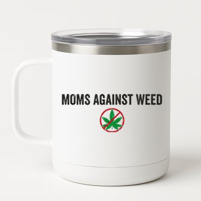 Moms Against Weed Say No To Marijuana 12 oz Stainless Steel Tumbler Cup