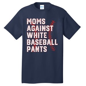 Moms Against White Baseball Pants Funny Baseball Tall T-Shirt