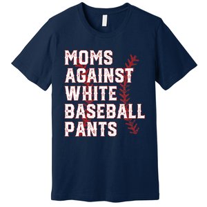 Moms Against White Baseball Pants Funny Baseball Premium T-Shirt