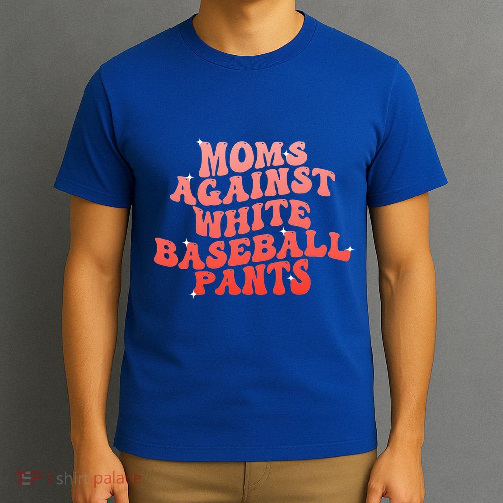 Moms Against White Baseball Pants Funny T-Shirt
