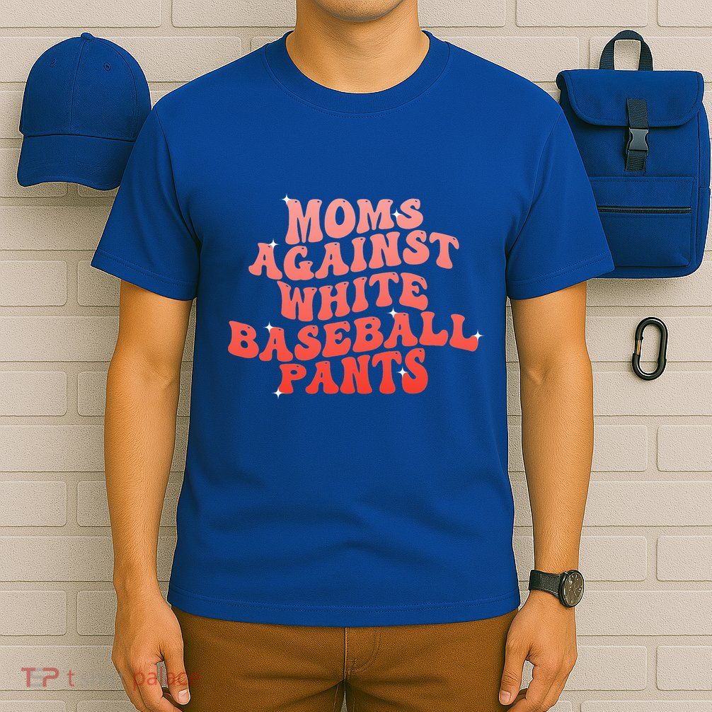 Moms Against White Baseball Pants Funny T-Shirt