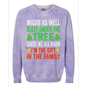 Might As Well Sleep Under The Tree Cause We All Know Im The Gift In The Family Colorblast Crewneck Sweatshirt