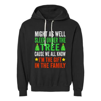 Might As Well Sleep Under The Tree Cause We All Know Im The Gift In The Family Garment-Dyed Fleece Hoodie