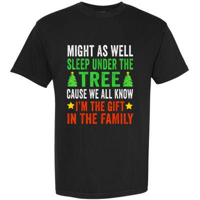 Might As Well Sleep Under The Tree Cause We All Know Im The Gift In The Family Garment-Dyed Heavyweight T-Shirt