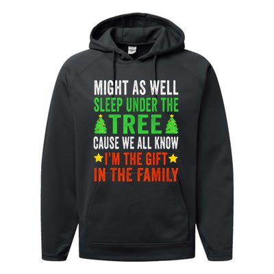 Might As Well Sleep Under The Tree Cause We All Know Im The Gift In The Family Performance Fleece Hoodie