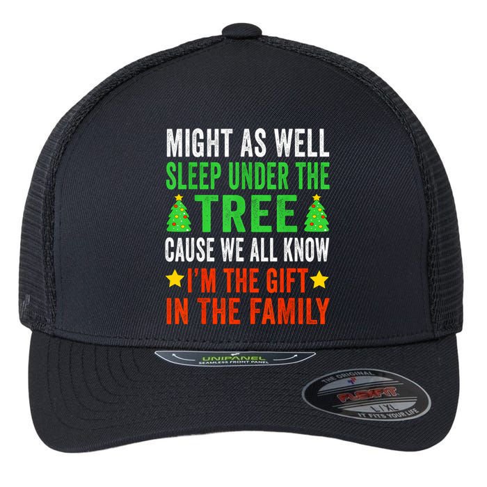 Might As Well Sleep Under The Tree Cause We All Know Im The Gift In The Family Flexfit Unipanel Trucker Cap