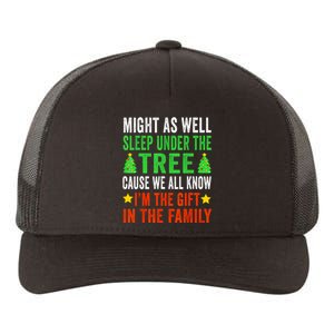 Might As Well Sleep Under The Tree Cause We All Know Im The Gift In The Family Yupoong Adult 5-Panel Trucker Hat