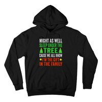 Might As Well Sleep Under The Tree Cause We All Know Im The Gift In The Family Hoodie