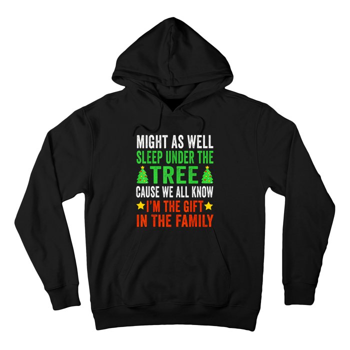 Might As Well Sleep Under The Tree Cause We All Know Im The Gift In The Family Hoodie