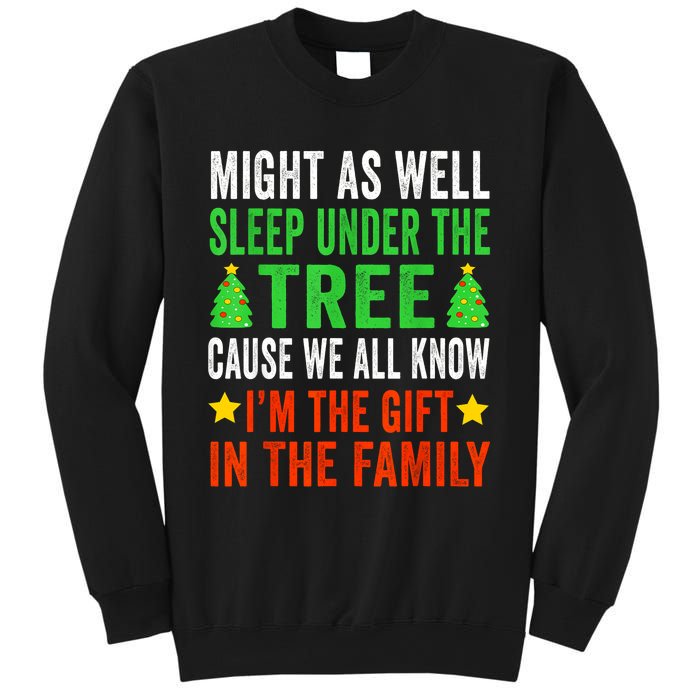 Might As Well Sleep Under The Tree Cause We All Know Im The Gift In The Family Sweatshirt