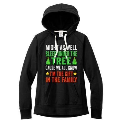 Might As Well Sleep Under The Tree Cause We All Know Im The Gift In The Family Women's Fleece Hoodie