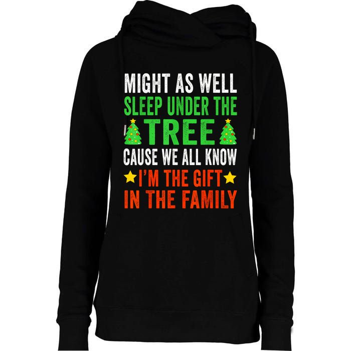 Might As Well Sleep Under The Tree Cause We All Know Im The Gift In The Family Womens Funnel Neck Pullover Hood