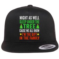 Might As Well Sleep Under The Tree Cause We All Know Im The Gift In The Family Flat Bill Trucker Hat