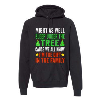 Might As Well Sleep Under The Tree Cause We All Know Im The Gift In The Family Premium Hoodie