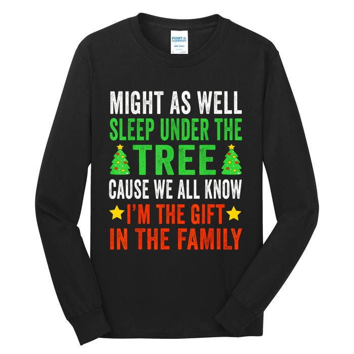 Might As Well Sleep Under The Tree Cause We All Know Im The Gift In The Family Tall Long Sleeve T-Shirt