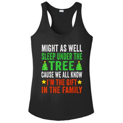 Might As Well Sleep Under The Tree Cause We All Know Im The Gift In The Family Ladies PosiCharge Competitor Racerback Tank