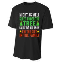 Might As Well Sleep Under The Tree Cause We All Know Im The Gift In The Family Performance Sprint T-Shirt