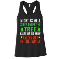 Might As Well Sleep Under The Tree Cause We All Know Im The Gift In The Family Women's Racerback Tank