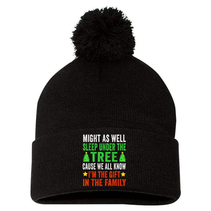 Might As Well Sleep Under The Tree Cause We All Know Im The Gift In The Family Pom Pom 12in Knit Beanie