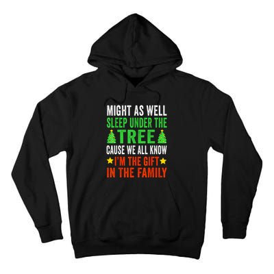 Might As Well Sleep Under The Tree Cause We All Know Im The Gift In The Family Tall Hoodie