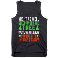 Might As Well Sleep Under The Tree Cause We All Know Im The Gift In The Family Tank Top